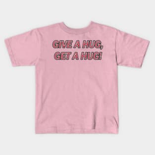 GIVE A HUG, GET A HUG! Kids T-Shirt